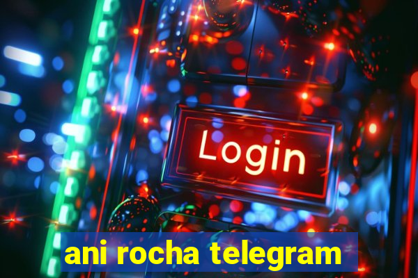 ani rocha telegram